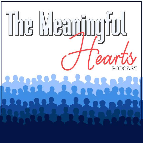 The Meaningful Hearts Podcast Podcast Artwork Image